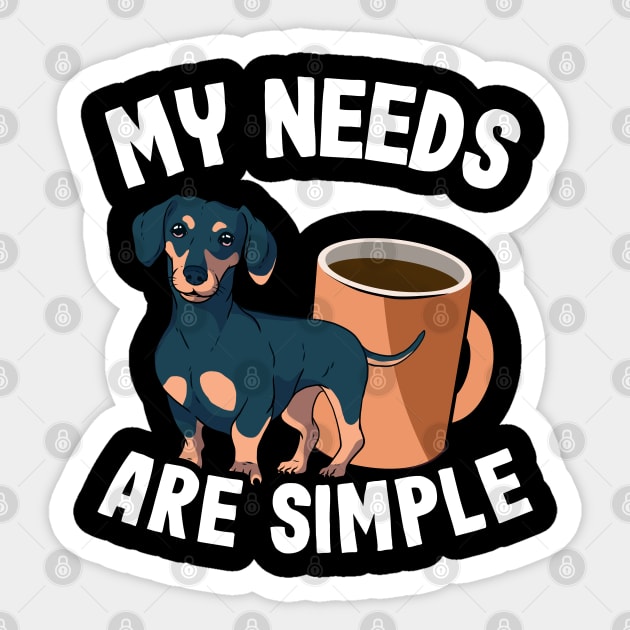 My Needs Are Simple Funny Dachshund Sticker by Kuehni